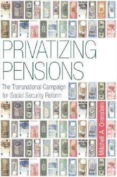 Paperback Privatizing Pensions: The Transnational Campaign for Social Security Reform Book