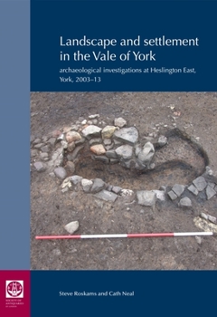 Hardcover Landscape and Settlement in the Vale of York: Archaeological Investigations at Heslington East, York, 2003-13 Book