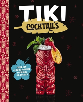 Hardcover Tiki Cocktails: Over 50 Modern Tropical Cocktails Book