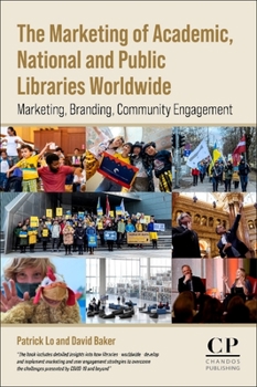 Paperback The Marketing of Academic, National and Public Libraries Worldwide: Marketing, Branding, Community Engagement Book