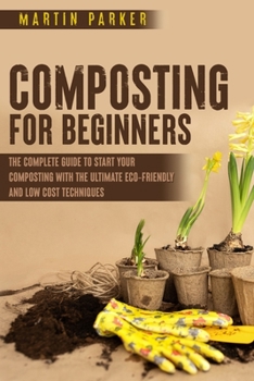 Paperback Composting For Beginners: The Complete Guide to Start Your Composting With the Ultimate Eco-Friendly and Low Cost Techniques Book