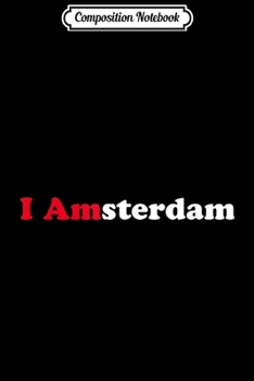 Composition Notebook: I Amsterdam Holland Dutch Tourist Memento Souvenir Love Gift  Journal/Notebook Blank Lined Ruled 6x9 100 Pages