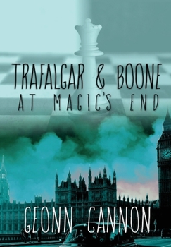 Trafalgar and Boone at Magic's End (Trafalgar & Boone) - Book #6 of the Trafalgar and Boone