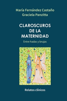Paperback Claroscuros de la maternidad: Entre hadas y brujas. Relatos clínicos [Spanish] Book