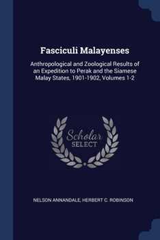 Paperback Fasciculi Malayenses: Anthropological and Zoological Results of an Expedition to Perak and the Siamese Malay States, 1901-1902, Volumes 1-2 Book