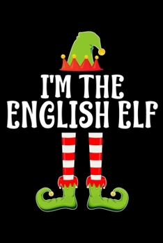 I'M THE ENGLISH ELF: Blank Lined ENGLISH TEACHER Family Matching Christmas Diary | Best Christmas gift Notebook And Journal | 6x9 Inch 120 Pages White Paper
