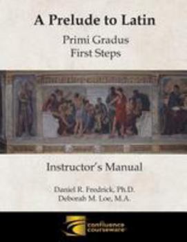 Paperback A Prelude to Latin: Primi Gradus - First Steps Instructor's Manual Book