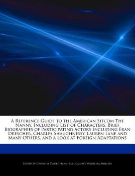 Paperback A Reference Guide to the American Sitcom the Nanny, Including List of Characters, Brief Biographies of Participating Actors Including Fran Drescher, C Book