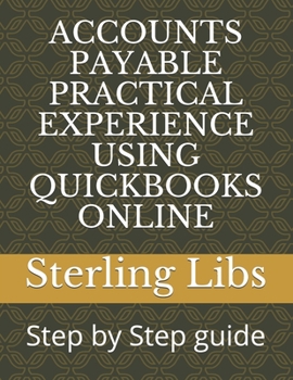 Paperback Accounts Payable Practical Experience Using QuickBooks Online: Step by Step guide Book