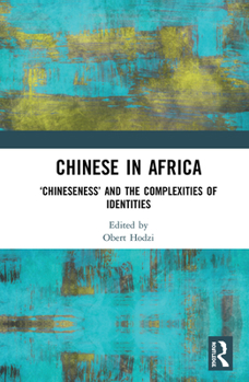 Hardcover Chinese in Africa: 'Chineseness' and the Complexities of Identities Book