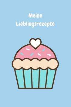 Paperback Meine Lieblingsrezepte: Zum Selberschreiben - Backbuch - Backrezepte - Kuchen - Zum Einschreiben - Blanko - Ma?e ca. DIN A5 [German] Book