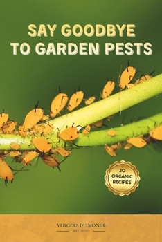 Paperback Say Goodbye to Garden Pests: Organic Practices from Around the World Book