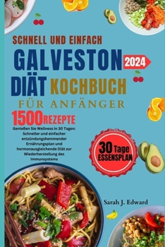 Galveston Diät-Kochbuch für Anfänger schnell und einfach: Erleben Sie Wohlbefinden in 30 Tagen: schneller und einfacher entzündungshemmender ... des Immunsystems (German Edition)