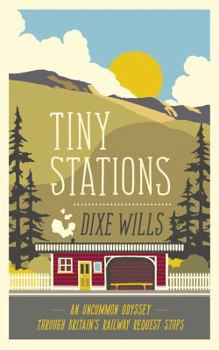 Hardcover Tiny Stations: An Uncommon Odyssey Around Britain's Railway Request Stops Book