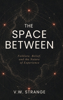 Hardcover The Space Between: Folklore, Belief, and the Nature of Experience Book