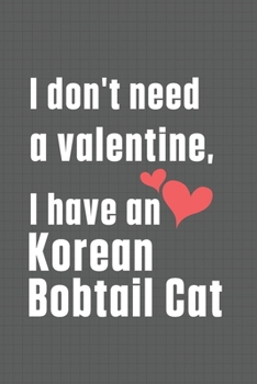Paperback I don't need a valentine, I have a Korean Bobtail Cat: For Korean Bobtail Cat Fans Book