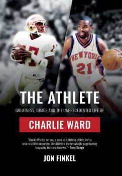 Hardcover The Athlete: Greatness, Grace and the Unprecedented Life of Charlie Ward Book