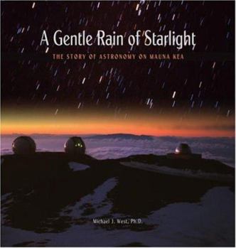 Paperback A Gentle Rain of Starlight: The Story of Astronomy on Mauna Kea Book
