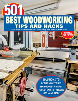 Paperback 501 Best Woodworking Tips and Hacks: Save Time and Money in Your Wood Shop, and Improve Your Skills Book