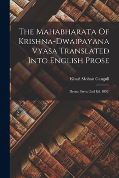 Paperback The Mahabharata Of Krishna-dwaipayana Vyasa Translated Into English Prose: Drona Parva (2nd Ed. 1892) Book