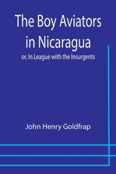 Paperback The Boy Aviators in Nicaragua; or, In League with the Insurgents Book