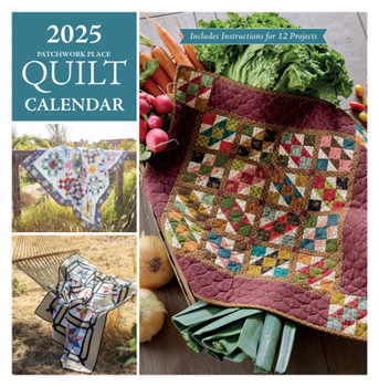 Calendar 2025 Patchwork Place Quilt Calendar: Includes Instructions for 12 Projects Book