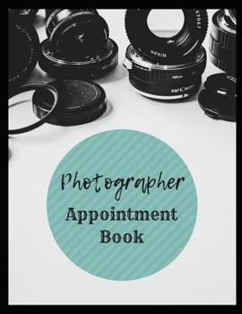 Paperback Photographer Appointment Book: 2019 Daily Hourly Appointment Book for Photographers Book