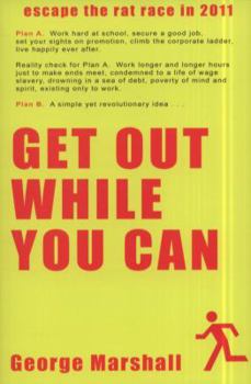 Paperback Get Out While You Can: Escape The Rat Race Book