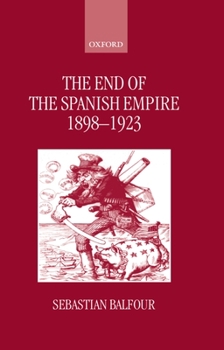 Hardcover The End of the Spanish Empire, 1898-1923 Book
