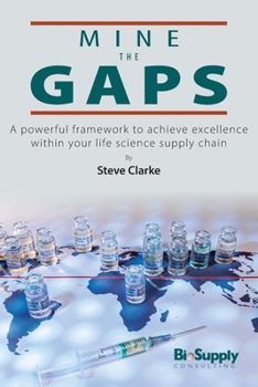 Paperback Mine the Gaps: A powerful framework to achieve excellence within your life science supply chain Book