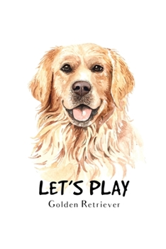 Let's Play Golden Retriever: Blank Lined Paper Sketchbook Notebook Composition Journal Pretty Cute Dog Lover Gift Breeds Writing Workbook for Girls ... Home College Writing Notes Watercolor Art 20