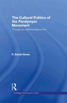 Hardcover The Cultural Politics of the Paralympic Movement: Through an Anthropological Lens Book