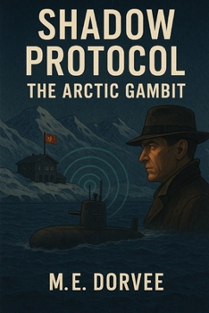 Shadow Protocol: The Arctic Gambit (high-stakes military strategy, intelligence operations, and global power dynamics.)