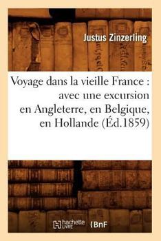 Paperback Voyage dans la vieille France: avec une excursion en Angleterre, en Belgique, en Hollande (Éd.1859) [French] Book