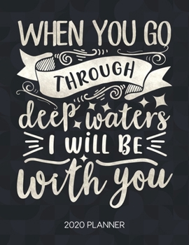 Paperback When You Go Through Deep Waters, I Will Be With You 2020 Planner: Weekly Planner with Christian Bible Verses or Quotes Inside Book