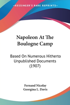 Paperback Napoleon At The Boulogne Camp: Based On Numerous Hitherto Unpublished Documents (1907) Book
