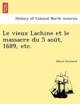 Paperback Le vieux Lachine et le massacre du 5 aou&#770;t, 1689, etc. [French] Book