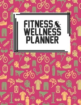 Fitness & Wellness Planner: Fitness & Wellness Gym Workout Training Diet Record Progress Self Care Planner Tracker