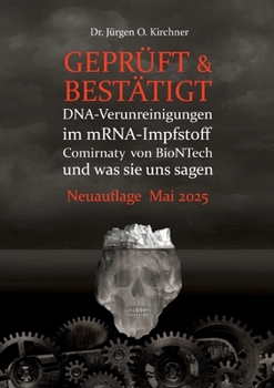 Geprüft & Bestätigt: DNA-Verunreinigungen im mRNA-Impfstoff Comirnaty von BioNTech und was sie uns sagen (German Edition)
