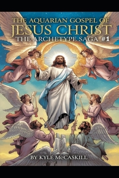 Paperback The Aquarian Gospel of Jesus Christ: The Archetype Saga #1 Book