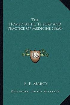 Paperback The Homeopathic Theory And Practice Of Medicine (1850) Book