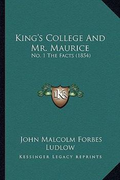 Paperback King's College And Mr. Maurice: No. 1 The Facts (1854) Book