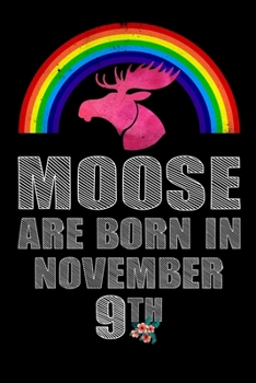 Moose Are Born In November 9th: Women Moose Lover Gift - Moose Birthday Girl Journal Notebooks Diary Birthday Present For Girl
