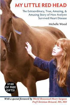 Paperback My Little Red Head: The Extraordinary, True, Amazing and Amusing Story of How Avelynn Survived Heart Disease. Book