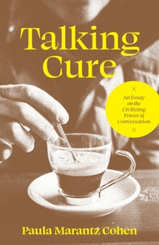 Hardcover Talking Cure: An Essay on the Civilizing Power of Conversation Book