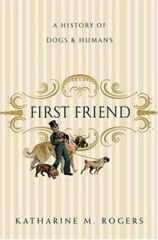 Hardcover First Friend: A History of Dogs and Humans Book