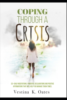 Paperback Coping Through a Crisis: 32+ Daily Meditations, Powerful Declarations and Positive Affirmations That Will Help You Manage Tough Times Book