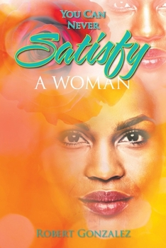 Paperback You Can Never Satisfy a Woman Book