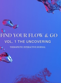 Hardcover Find Your Flow & Go Therapeutic Interactive Journal: Therapeutic Interactive Journal Book
