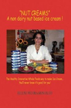 Paperback Nut Creams: A Non Dairy Nut Based Ice Cream ! Book